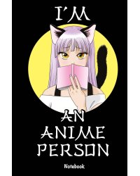 I'm an anime person. Блокнот для истинных анимешников