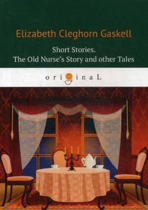 Short Stories. The Old Nurse’s Story and other Tales = Сборник. Рассказы старой медсестры и другие истории: на англ.яз