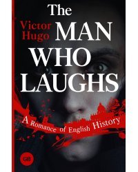 The Man Who Laughs: A Romance of English History