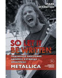 So let it be written: подлинная биография фронтмена Metallica Джеймса Хэтфилда