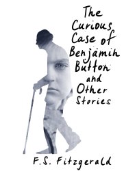 The Curious Case of Benjamin Button and Other Stories