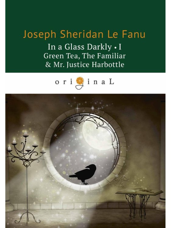 In a Glass Darkly 1. Green Tea, The Familiar &amp; Mr. Justice Harbottle