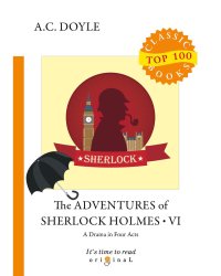 The Adventures of Sherlock Holmes VI. A Drama in Four Acts