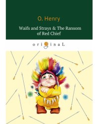 Waifs and Strays &amp; The Ransom of Red Chief