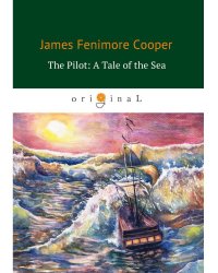 The Pilot. A Tale of the Sea