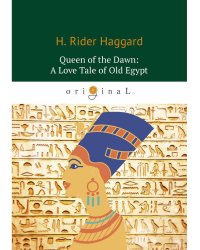 Queen of the Dawn. A Love Tale of Old Egypt