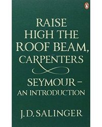 Raise High the Roof Beam, Carpenters; Seymour - an Introduction