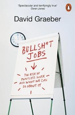 Bullshit Jobs. The Rise of Pointless Work, and What We Can Do About It