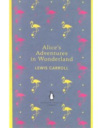 Alice's Adventures in Wonderland and Through the Looking Glass