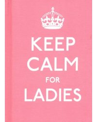 Keep Calm for Ladies Good Advice for Hard Times HB