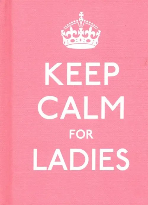 Keep Calm for Ladies Good Advice for Hard Times HB