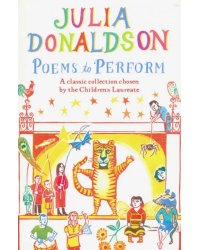 Poems to Perform. A Classic Collection Chosen by the Children's Laureate