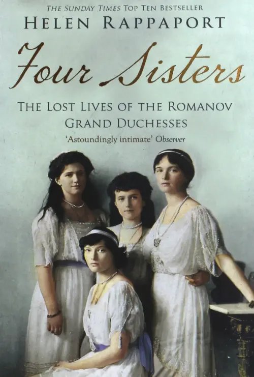 Four Sisters. The Lost Lives of the Romanov Grand Duchesses