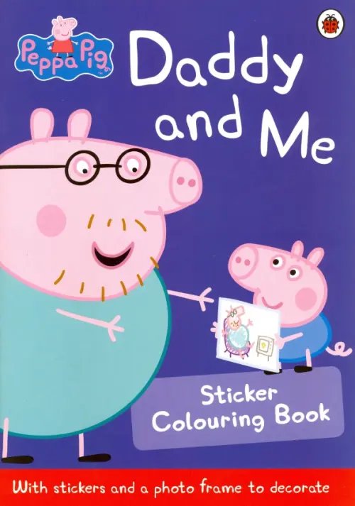 Peppa Pig: Daddy and Me Sticker Colouring Book