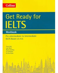 Get Ready for IELTS. Workbook. Pre-intermediate to Intermediate IELTS Band 3.5-4.5