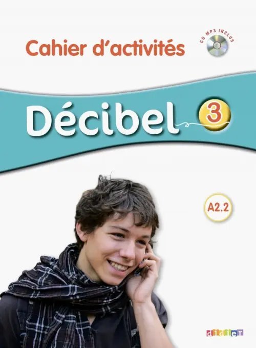 Décibel 3. A2.2. Cahier d'activités (+ CD-ROM)