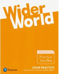 Wider World. Exam Practice. Pearson Tests of English General Level 1 (A2). Practice Tests Plus