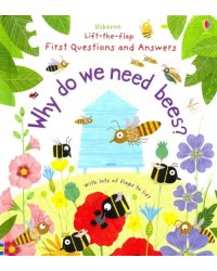 Why Do We Need Bees? Lift-the-Flap First Questions and Answers