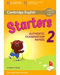 Cambridge English Young Learners 2 for Revised Exam from 2018. Starters Student's Book. Authentic Examination Papers