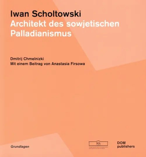 Iwan Scholtowski. Architekt des sowjetischen Palladianismus