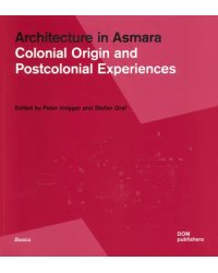 Architecture in Asmara. Colonial Origin and Postcolonial Experiences