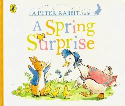 A Peter Rabbit Tale. A Spring Surprise