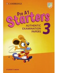 Pre A1 Starters 3. Authentic Examination Papers. Student's Book