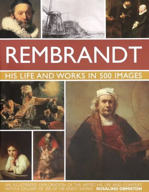 Rembrandt. His Life  Works In 500 Images