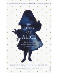 The Story of Alice. Lewis Carroll and The Secret History of Wonderland