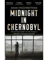 Midnight in Chernobyl. The Untold Story of the World's Greatest Nuclear Disaster