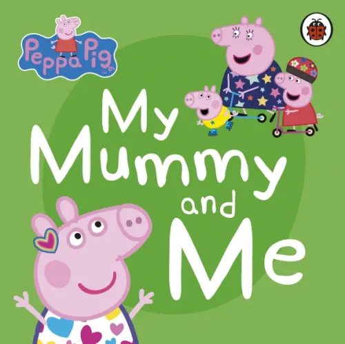 Peppa Pig. My Mummy and Me