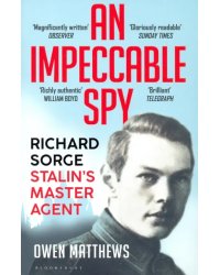 An Impeccable Spy. Richard Sorge, Stalin’s Master Agent