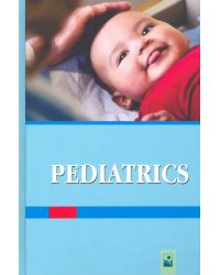 Педиатрия =  Pediatrics. Учебник для студентов факультета иностранных учащихся с английским языком