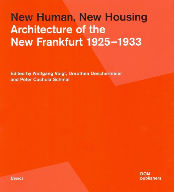 New Human, New Housing. Architecture of the New Frankfurt 1925–1933