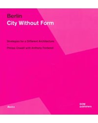 Berlin. City Without Form. Strategies for a Different Architecture