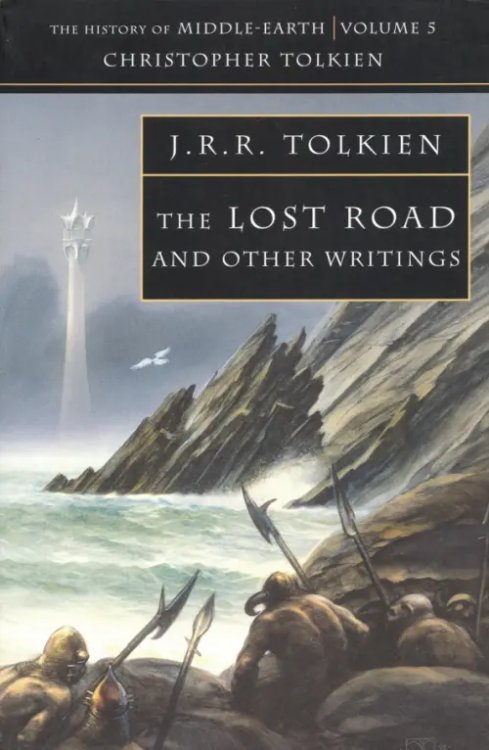 The Lost Road and Other Writings. The History of Middle-Earth