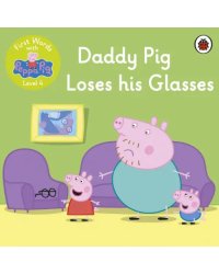 Daddy Pig Loses His Glasses. Level 4. First Words