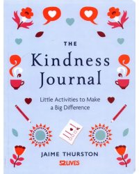 The Kindness Journal. Little Activities to Make a Big Difference