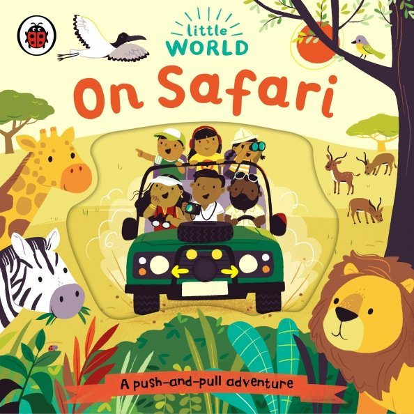 Little World: On Safari. A Push and Pull Board Book