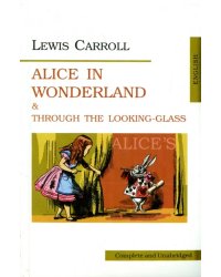 Alice in Wonderland and Through the Looking-Glass