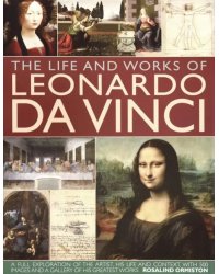 The Life and Works of Leonardo Da Vinci