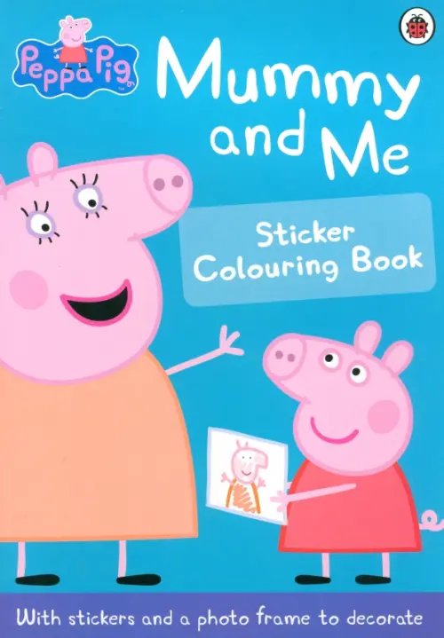 Peppa Pig: Mummy and Me Sticker Colouring Book