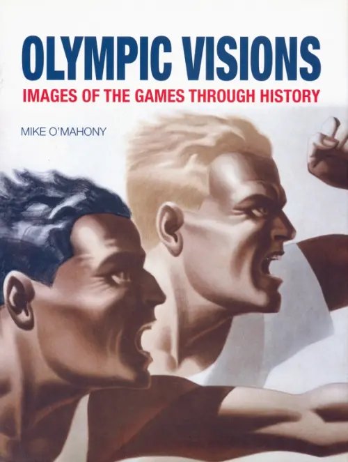 Olympic Visions. Images of the Games Through History