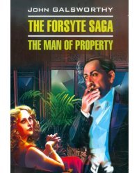 The Forsyte Saga. The man of Property