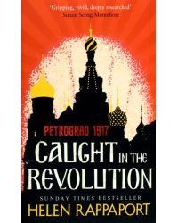 Caught in the Revolution. Petrograd, 1917