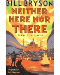 Neither Here, Nor There. Travels in Europe