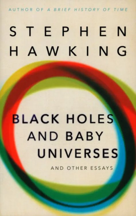 Black Holes And Baby Universes And Other Essays