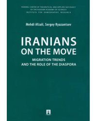 Iranians on the Move. Migration Trends and the Role of the Diaspora. Monograph