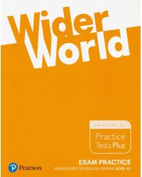 Wider World. Exam Practice. Pearson Tests of English General Level A1. Practice Tests Plus