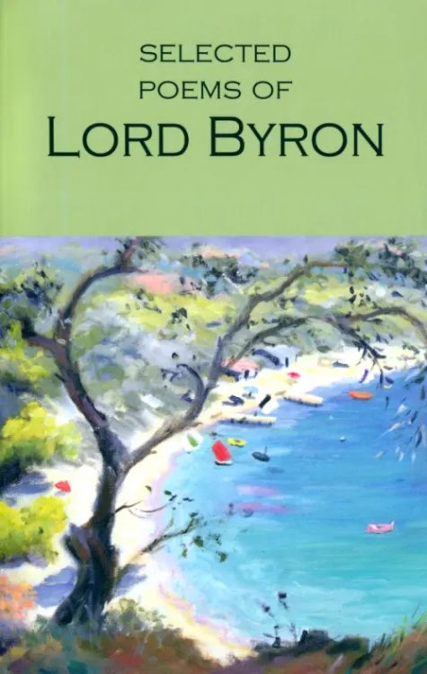 The Selected Poems of Lord Byron. Including Don Juan and Other Poems